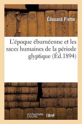 L'�poque �burn�enne Et Les Races Humaines de la P�riode Glyptique - Histoire (Paperback)
