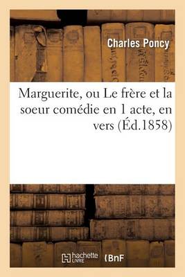 Marguerite, Ou Le Fr�re Et La Soeur Com�die En 1 Acte, En Vers - Litterature (Paperback)