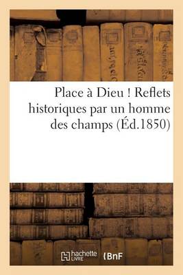 Place � Dieu ! Reflets Historiques Par Un Homme Des Champs - Litterature (Paperback)