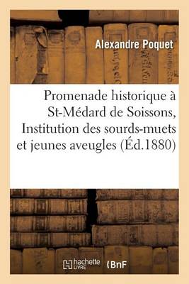 Promenade Historique � Saint-M�dard de Soissons, Institution Des Sourds-Muets Et Des Jeunes Aveugles - Litterature (Paperback)