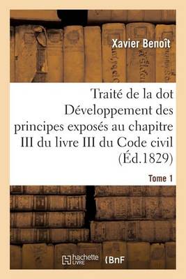 Traite de la Dot Developpement Des Principes: Chapitre III Du Livre III Du Code Civil Tome 1 - Sciences Sociales (Paperback)