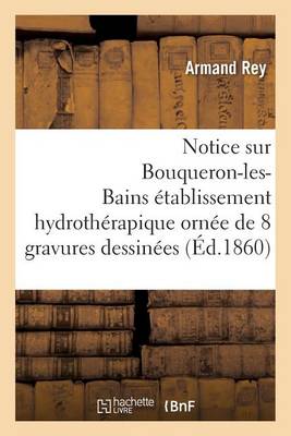 Notice Sur Bouqueron-Les-Bains �tablissement Hydroth�rapique - Generalites (Paperback)