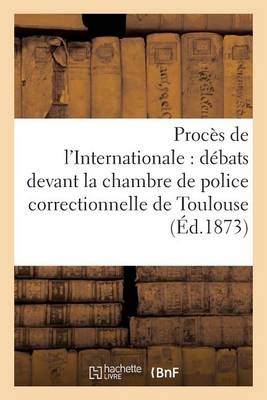Proces de L'Internationale, Debats Devant La Chambre de Police Correctionnelle de Toulouse, Mars - Sciences Sociales (Paperback)