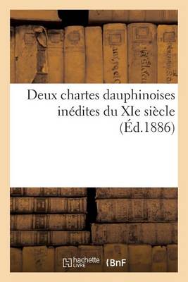 Deux Chartes Dauphinoises In�dites Du XIE Si�cle - Histoire (Paperback)