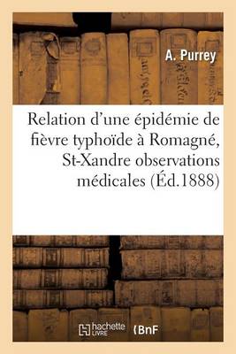 Relation d'Une �pid�mie de Fi�vre Typho�de � Romagn�, Commune de St-Xandre Observations M�dicales - Sciences (Paperback)