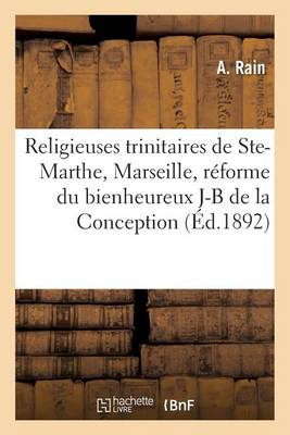 Religieuses Trinitaires de Sainte-Marthe Pr�s Marseille, R�forme Du Bienheureux J-B de la Conception - Histoire (Paperback)