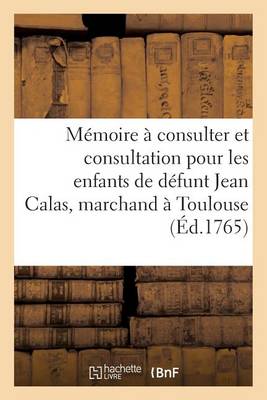 M�moire � Consulter Et Consultation Pour Les Enfants de D�funt Jean Calas, Marchand � Toulouse - Litterature (Paperback)