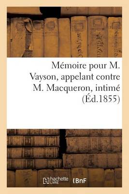 Memoire Pour M. Vayson, Appelant Contre M. Macqueron, Intime - Histoire (Paperback)