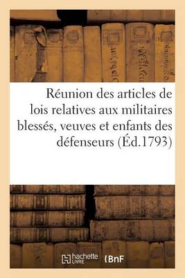 R�union Des Articles de Lois Relatives Aux Militaires Bless�s, Veuves Et Enfants, D�fenseurs - Sciences Sociales (Paperback)