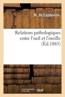 Relations Pathologiques Entre l'Oeil Et l'Oreille - Sciences (Paperback)