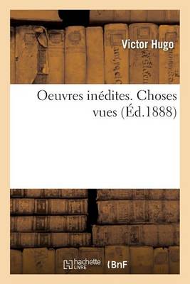 Oeuvres Inedites de Victor Hugo. Choses Vues - Litterature (Paperback)