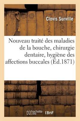 Nouveau Trait� Des Maladies de la Bouche, Chirurgie Dentaire, Hygi�ne de Toutes Affections Buccales - Sciences (Paperback)