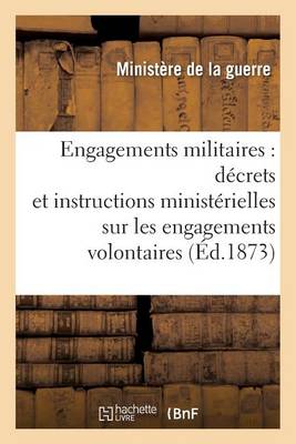 Engagements Militaires: D�crets Et Instructions Minist�rielles Sur Les Engagements Volontaires - Sciences Sociales (Paperback)