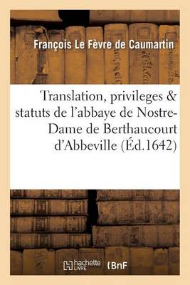 Translation, Privileges Statuts de l'Abbaye de Nostre-Dame de Berthaucourt En La Ville d'Abbeville - Histoire (Paperback)