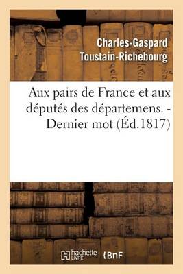 Aux Pairs de France Et Aux D�put�s Des D�partemens. - Dernier Mot. - Sciences Sociales (Paperback)