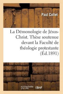 La D�monologie de J�sus-Christ. Th�se Soutenue Devant La Facult� de Th�ologie Protestante - Sciences Sociales (Paperback)