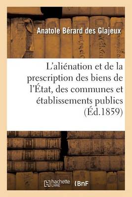 de l'Ali�nation Et de la Prescription Des Biens de l'�tat, Des Communes Et �tablissements Publics - Sciences Sociales (Paperback)