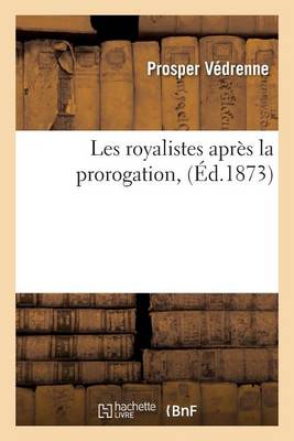 Les Royalistes Apr�s La Prorogation, - Litterature (Paperback)