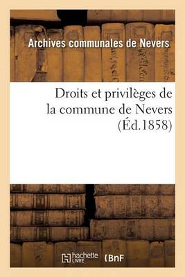 Droits Et Privil�ges de la Commune de Nevers - Histoire (Paperback)