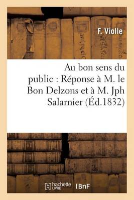 Au Bon Sens Du Public: R�ponse � M. Le Bon Delzons Et � M. Jph Salarnier - Histoire (Paperback)