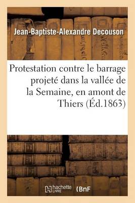 Protestation Contre Le Barrage Projet� Dans La Vall�e de la Semaine, En Amont de Thiers - Litterature (Paperback)