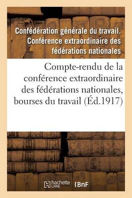 Compte-Rendu de la Conference Extraordinaire Des Federations Nationales, Bourses Du Travail - Sciences Sociales (Paperback)