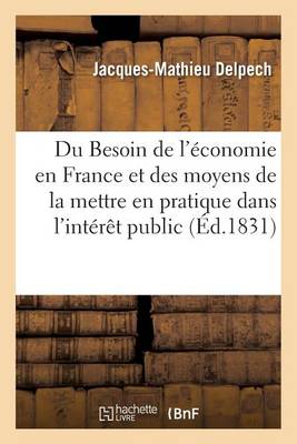 Du Besoin de l'�conomie En France Et Des Moyens de la Mettre En Pratique Dans l'Int�r�t Public - Sciences Sociales (Paperback)