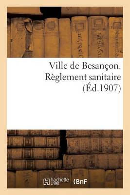 Ville de Besan�on. R�glement Sanitaire - Sciences (Paperback)