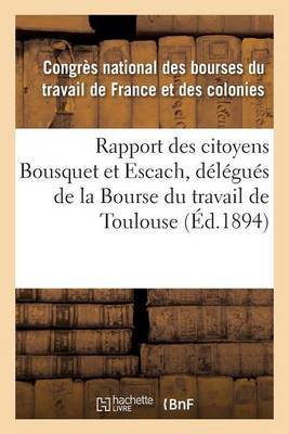 Rapport Des Citoyens Bousquet Et Escach, D�l�gu�s de la Bourse Du Travail de Toulouse - Sciences Sociales (Paperback)
