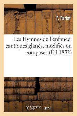 Les Hymnes de l'Enfance, Cantiques Glan�s, Modifi�s Ou Compos�s - Litterature (Paperback)