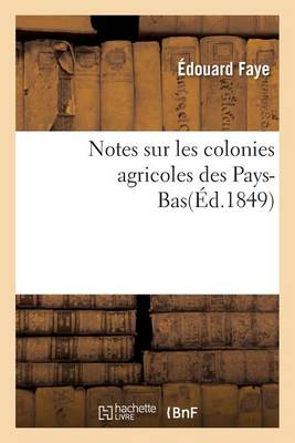 Notes Sur Les Colonies Agricoles Des Pays-Bas - Savoirs Et Traditions (Paperback)