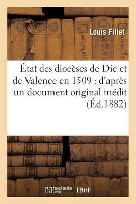 �tat Des Dioc�ses de Die Et de Valence En 1509: D'Apr�s Un Document Original In�dit - Histoire (Paperback)
