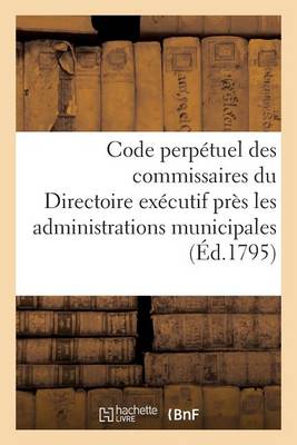 Code Perp�tuel Des Commissaires Du Directoire Ex�cutif Pr�s Les Administrations Municipales - Sciences Sociales (Paperback)