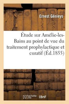�tude Sur Am�lie-Les-Bains Au Point de Vue Du Traitement Prophylactique Et Curatif - Sciences (Paperback)