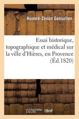 Essai Historique, Topographique Et Medical Sur La Ville D'Hieres, En Provence - Histoire (Paperback)