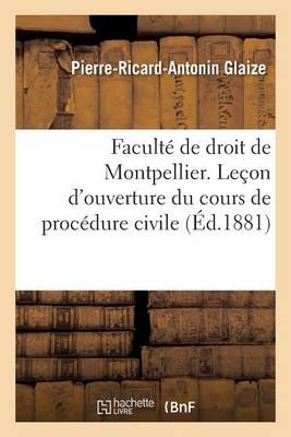 Facult� de Droit de Montpellier. Le�on d'Ouverture Du Cours de Proc�dure Civile - Sciences Sociales (Paperback)