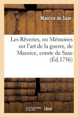 Les Reveries, Ou Memoires Sur L'Art de la Guerre, de Maurice, Comte de Saxe, - Litterature (Paperback)