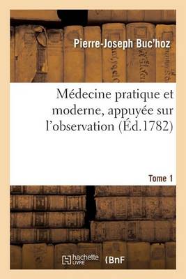 M�decine Pratique Et Moderne, Appuy�e Sur l'Observation. Tome 1 - Sciences (Paperback)