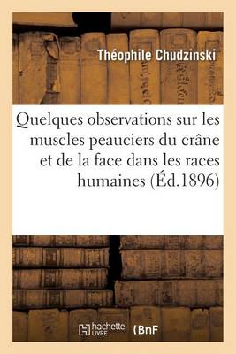 Quelques Observations Sur Les Muscles Peauciers Du Cr�ne Et de la Face Dans Les Races Humaines - Sciences (Paperback)