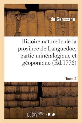 Histoire Naturelle de la Province de Languedoc, Partie Min�ralogique Et G�oponique. Tome 2 - Sciences (Paperback)
