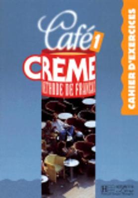 Cafe Creme: Cahier d'Exercices 1: Cahier D'Exercices 1 (Paperback)