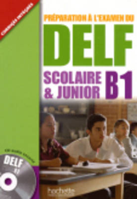 Preparation a L'Examen Du Delf Scolaire ET Junior: Livre B1 & CD