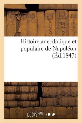Histoire Anecdotique Et Populaire de Napol�on - Histoire (Paperback)