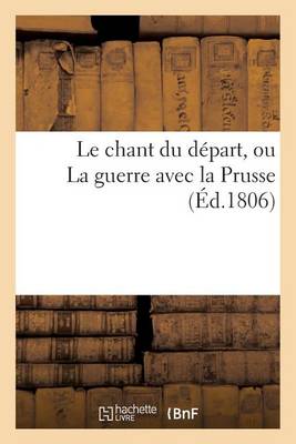 Le Chant Du D�part, Ou La Guerre Avec La Prusse - Histoire (Paperback)