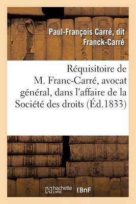 R�quisitoire de M. Franc-Carr�, Avocat G�n�ral, Dans l'Affaire de la Soci�t� Des Droits - Sciences Sociales (Paperback)