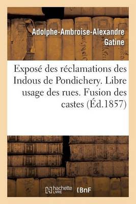 Expos� Des R�clamations Des Indous de Pondichery. Libre Usage Des Rues. Fusion Des Castes - Sciences Sociales (Paperback)