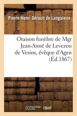 Oraison Fun�bre de Mgr Jean-Aim� de Levezou de Vesins, �v�que d'Agen, Prononc�e - Histoire (Paperback)