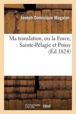 Ma Translation, Ou La Force, Sainte-P�lagie Et Poissy - Histoire (Paperback)