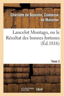 Lancelot Montagu, Ou Le Resultat Des Bonnes Fortunes. Tome 3 - Litterature (Paperback)