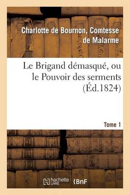 Le Brigand D�masqu�, Ou Le Pouvoir Des Serments. Tome 1 - Litterature (Paperback)